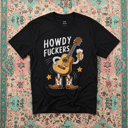 Howdy Fuckers Tee