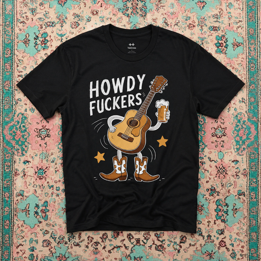 Howdy Fuckers Tee