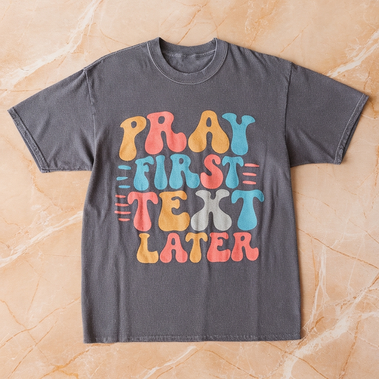 Pray First Text Later Tee