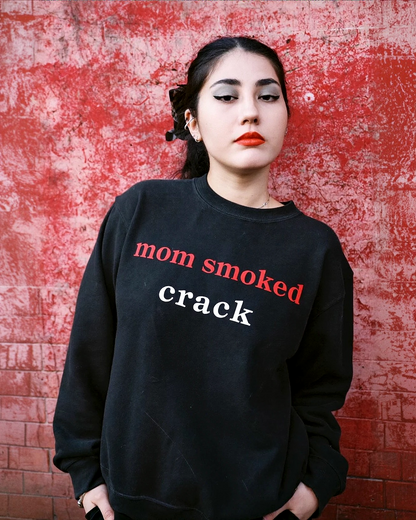 mom smoked crack sweatshirt