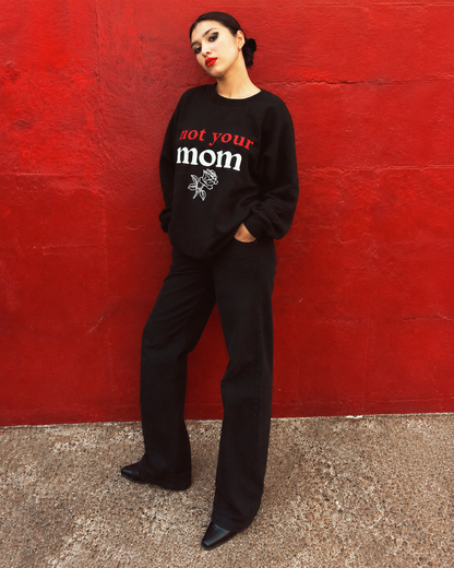 not your mom sweatshirt